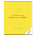 37 Things to Know about Grammar