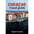 Curacao travel guide: Discover the Hidden Gems of Curacao: A Journey to the Heart of the Caribbean