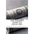 The Insider's Guide to Legal Fees: What You NEED to Know Before Hiring an Attorney and the 7 Tips That Could Save You THOUSANDS in Fees
