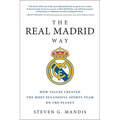 The Real Madrid Way: How Values Created the Most Successful Sports Team on the Planet
