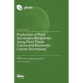 Production of Plant Secondary Metabolites Using Plant Tissue Culture and Bioreactor Culture Techniques