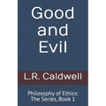 Good and Evil: Philosophy of Ethics: The Series, Book 1