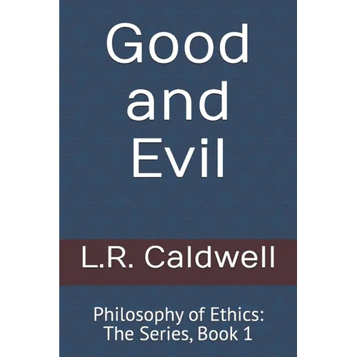 Good and Evil: Philosophy of Ethics: The Series, Book 1