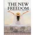 THE NEW FREEDOM - A Call For the Emancipation of the Generous Energies of a People
