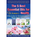The 5 Best Essential Oils for Women's Health & How to Use for Outstanding Results +Bonus Healing Recipes
