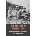 The Secrets In Vietnam War: A Dramatic Recounting Of The Exploits Of Staff Sergeant Ed Keith