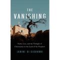The Vanishing: Faith, Loss, and the Twilight of Christianity in the Land of the Prophets