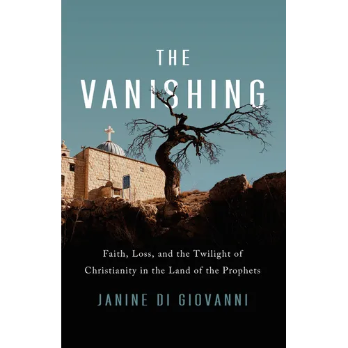 The Vanishing: Faith, Loss, and the Twilight of Christianity in the Land of the Prophets