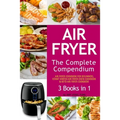 Air Fryer: The Complete Air Fryer CookBook. 3 books in 1: Air Fryer CookBook For Beginners, Keto Air Fryer CookBook, Instant Vort