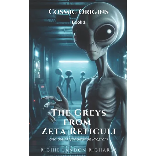 Cosmic Origins: The Greys from Zeta Reticuli and their Hybridization Program
