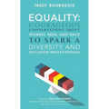 Equality: Courageous Conversations About Women, Men, and Race to Spark a Diversity and Inclusion Breakthrough