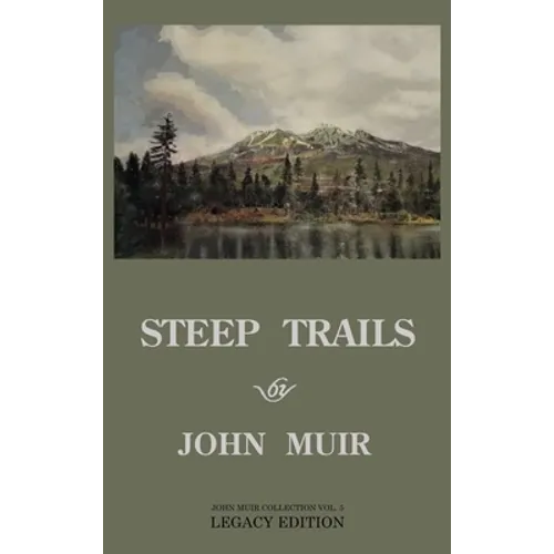 Steep Trails - Legacy Edition: Explorations Of Washington, Oregon, Nevada, And Utah In The Rockies And Pacific Northwest Cascades