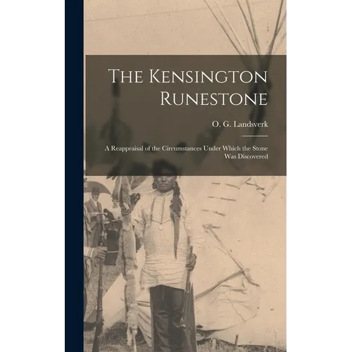 The Kensington Runestone: a Reappraisal of the Circumstances Under Which the Stone Was Discovered