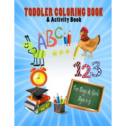 Toddler Coloring Book & Activity Book For Boys & Girls Ages 1-3: Big Book 8.5" x 11" First Easy Alphabet Words, Numbers & Shapes For Early Learning