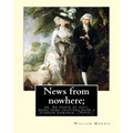 News from nowhere; or, An epoch of rest, being some chapters from a utopian: romance. By: William Morris ( Novel)