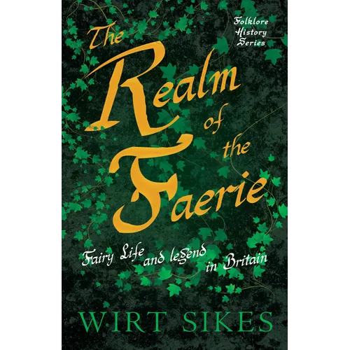 The Realm of Faerie - Fairy Life and Legend in Britain (Folklore History Series)