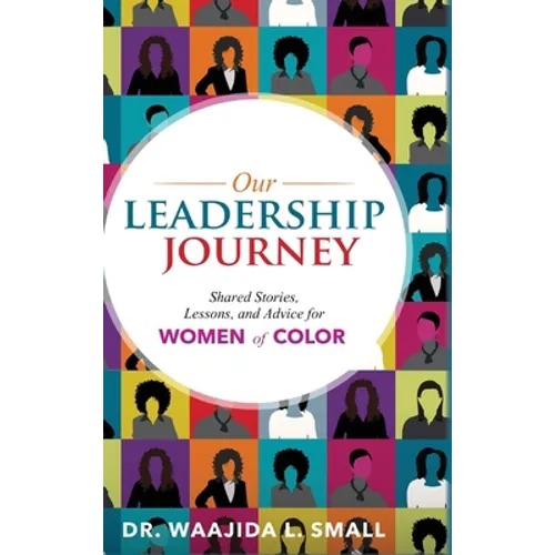 Our Leadership Journey: Shared Stories, Lessons, and Advice for Women of Color