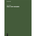 Max Von Gruber: Festrede Gehalten in Der Öffentlichen Sitzung Der B. Akademie Der Wissenschaften Zur Feier Des 169. Stiftungstages Am 4. Juli 1928