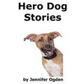 Hero Dog Stories: 16 Amazing Tales of Love and Courage