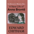 Novelist of Wildfell Hall: A New Life of Anne Brontë
