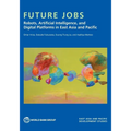 Future Jobs: Robots, Artificial Intelligence, and Digital Platforms in East Asia and Pacific