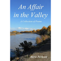 An Affair in the Valley: A Collection of Poems