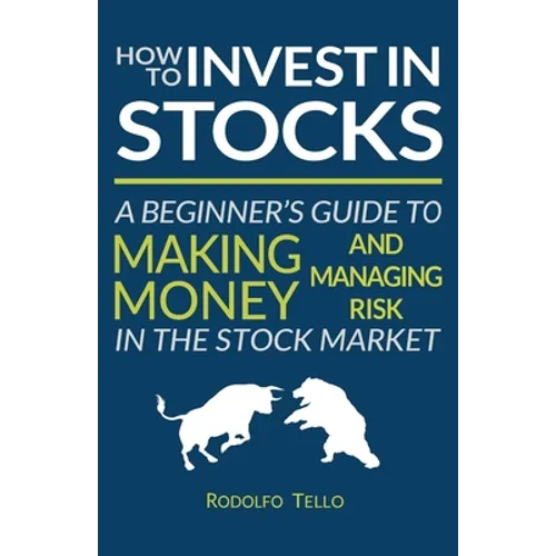 How to Invest in Stocks: A Beginner's Guide to Making Money and Managing Risk in the Stock Market