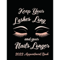 Keep Your Lashes Long and Your Nails Longer: Appointment Book for Salon, Hair Stylist, Nail Tech, Beauty Therapist, Cosmetology & Spa: 2020 Appointmen