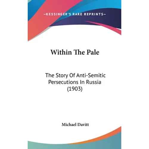 Within The Pale: The Story Of Anti-Semitic Persecutions In Russia (1903)