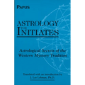 Astrology for Initiates: Astrological Secrets of the Western Mystery Tradition