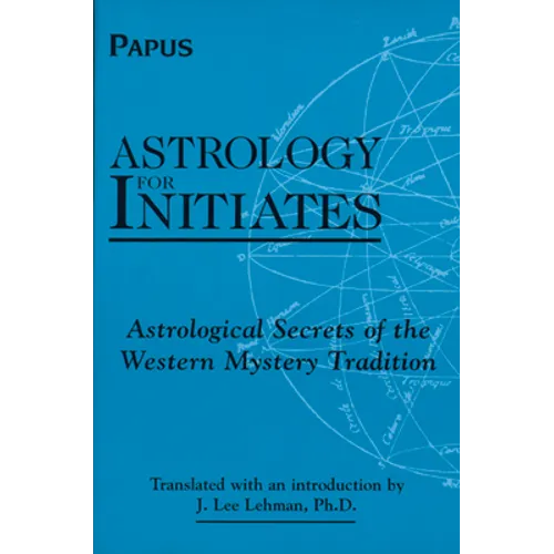 Astrology for Initiates: Astrological Secrets of the Western Mystery Tradition