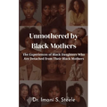 Unmothered by Black Mothers: The Experiences of Black Daughters Who Are Detached From Their Black Mothers