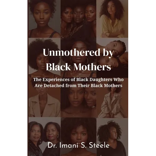 Unmothered by Black Mothers: The Experiences of Black Daughters Who Are Detached From Their Black Mothers