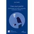Fais-moi partir: Euthanasie ou mort naturelle, comment choisir ?