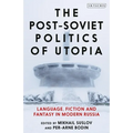 The Post-Soviet Politics of Utopia: Language, Fiction and Fantasy in Modern Russia