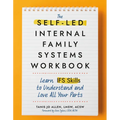 The Self-Led Internal Family Systems Workbook: Learn Ifs Skills to Understand and Love All Your Parts