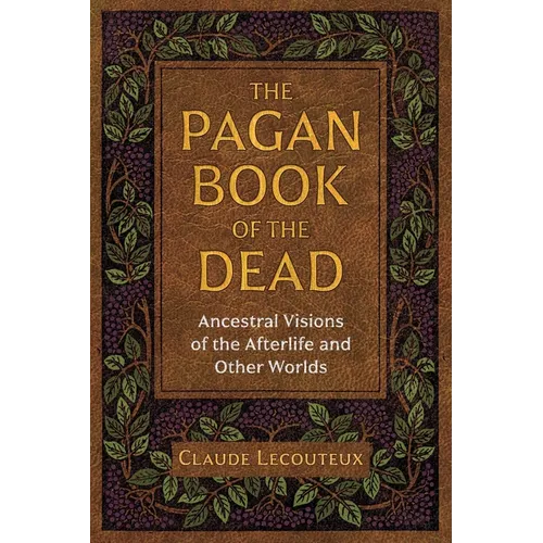 The Pagan Book of the Dead: Ancestral Visions of the Afterlife and Other Worlds