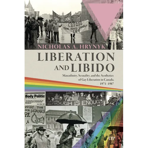 Liberation and Libido: Masculinity, Sexuality, and the Aesthetics of Gay Liberation in Canada, 1971-1987
