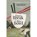 Don't Break My Rice Bowl: A beautiful and gripping novel, highlighting the personal and tragic struggles faced during the Vietnam War, bringing the la