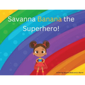 Savanna Banana "A Girl Superhero"