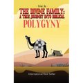 The Divine Family: A TRUE JOURNEY INTO BIBLICAL POLYGYNY: - From Identity To Culture, A Modern Approach To Living As Our Ancient Hebraic Family