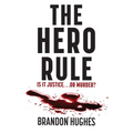 The Hero Rule: Is It Justice...Or Murder