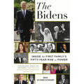 The Bidens: Inside the First Family's Fifty-Year Rise to Power