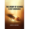 The Enemy of Science is Not Ignorance