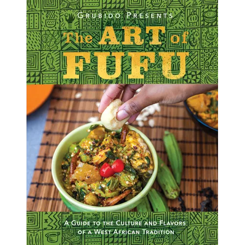The Art of Fufu: A Guide to the Culture and Flavors of a West African Tradition