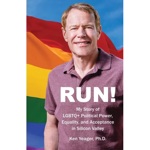 Run!: My Story of LGBTQ+ Political Power, Equality, and Acceptance in Silicon Valley