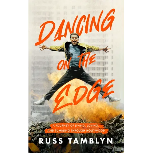Dancing on the Edge: A Journey of Living, Loving, and Tumbling Through Hollywood