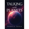 Talking with Planets: An Illustrated Pocket Edition of Nikola Tesla's Visionary Address