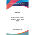 Orion: Or Researches Into The Antiquity Of The Vedas (1893)