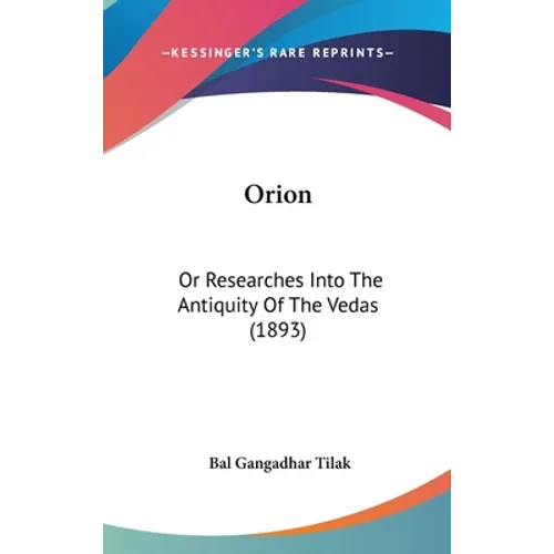 Orion: Or Researches Into The Antiquity Of The Vedas (1893)
